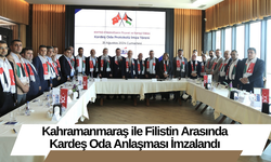 Kahramanmaraş ile Filistin Arasında Kardeş Oda Anlaşması İmzalandı