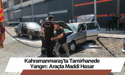 Kahramanmaraş'ta Tamirhanede Yangın: Araçta Maddi Hasar