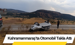 Kahramanmaraş’ta Otomobil Takla Attı