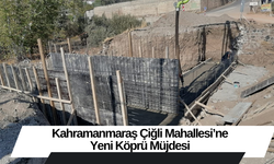 Kahramanmaraş Çiğli Mahallesi’ne Yeni Köprü Müjdesi