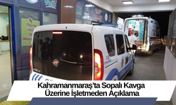 Kahramanmaraş’ta Sopalı Kavga Üzerine İşletmeden Açıklama