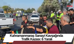 Kahramanmaraş Sanayi Kavşağında  Trafik Kazası: 6 Yaralı