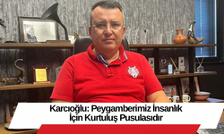 Karcıoğlu: Peygamberimiz İnsanlık İçin Kurtuluş Pusulasıdır