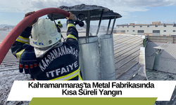 Kahramanmaraş'ta Metal Fabrikasında Kısa Süreli Yangın