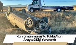 Kahramanmaraş’ta Takla Atan Araçta 3 Kişi Yaralandı