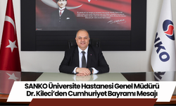 SANKO Üniversite Hastanesi Genel Müdürü Dr. Kileci’den Cumhuriyet Bayramı Mesajı