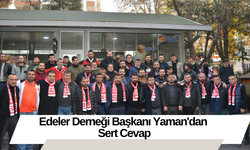 Edeler Derneği Başkanı Yaman'dan Sert Cevap