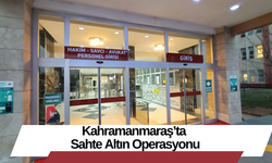 Kahramanmaraş’ta Sahte Altın Operasyonu