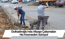 Dulkadiroğlu’nda Altyapı Çalışmaları Hız Kesmeden Sürüyor