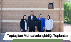 Toptaş'tan Muhtarlarla İşbirliği Toplantısı