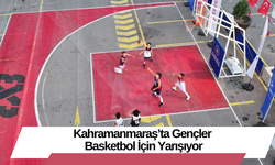 Kahramanmaraş’ta Gençler Basketbol İçin Yarışıyor