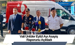 Vali Ünlüler Eylül Ayı Asayiş Raporunu Açıkladı