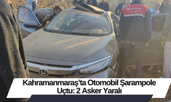 Kahramanmaraş’ta Otomobil Şarampole Uçtu: 2 Asker Yaralı