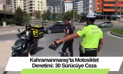 Kahramanmaraş’ta Motosiklet Denetimi: 30 Sürücüye Ceza