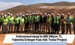 Kahramanmaraş’ta 685 Milyon TL Yatırımla Entegre Katı Atık Tesisi Projesi