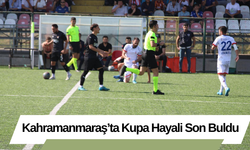 Kahramanmaraş’ta Kupa Hayali Son Buldu