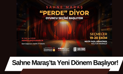 Sahne Maraş’ta Yeni Dönem Başlıyor!