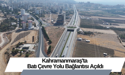 Kahramanmaraş'ta Batı Çevre Yolu Bağlantısı Açıldı