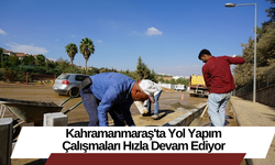 Kahramanmaraş'ta Yol Yapım Çalışmaları Hızla Devam Ediyor