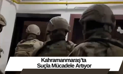 Kahramanmaraş’ta Suçla Mücadele Artıyor