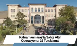 Kahramanmaraş'ta Sahte Altın Operasyonu: 16 Tutuklama!