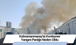 Kahramanmaraş’ta Konteyner Yangını Paniğe Neden Oldu