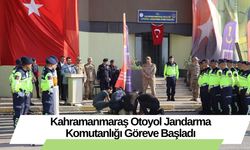 Kahramanmaraş Otoyol Jandarma Komutanlığı Göreve Başladı