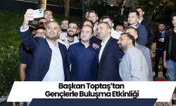 Başkan Toptaş’tan Gençlerle Buluşma Etkinliği