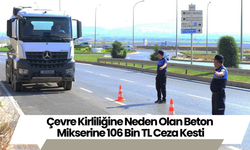 Çevre Kirliliğine Neden Olan Beton Mikserine 106 Bin TL Ceza Kesti