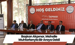 Başkan Akpınar, Mahalle Muhtarlarıyla Bir Araya Geldi