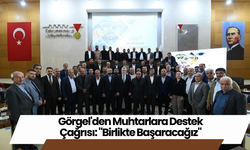 Görgel'den Muhtarlara Destek Çağrısı: "Birlikte Başaracağız"