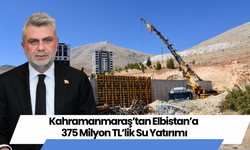 Kahramanmaraş’tan Elbistan’a 375 Milyon TL’lik Su Yatırımı