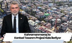 Kahramanmaraş'ta Kentsel Tasarım Projesi Hızla İlerliyor