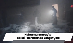 Kahramanmaraş'ta Tekstil Fabrikasında Yangın Çıktı