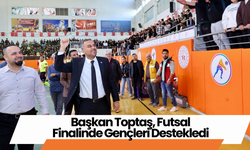 Başkan Toptaş, Futsal Finalinde Gençleri Destekledi