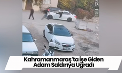 Kahramanmaraş’ta İşe Giden Adam Saldırıya Uğradı