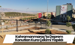 Kahramanmaraş’ta Deprem Konutları Kura Çekimi Yapıldı