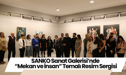 SANKO Sanat Galerisi’nde “Mekan ve İnsan” Temalı Resim Sergisi