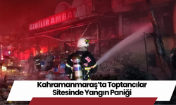 Kahramanmaraş’ta Toptancılar Sitesinde Yangın Paniği