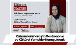 Kahramanmaraş'ta Gastronomi ve Kültürel Yemekler Konuşulacak