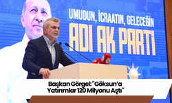 Başkan Görgel: "Göksun’a Yatırımlar 120 Milyonu Aştı"