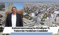 Kahramanmaraş'ta 55 Milyon TL Yatırımla Yenilenen Caddeler