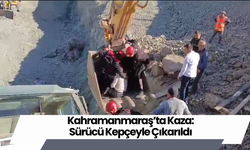 Kahramanmaraş’ta Kaza: Sürücü Kepçeyle Çıkarıldı