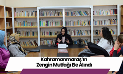 Kahramanmaraş’ın Zengin Mutfağı Ele Alındı