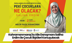 Kahramanmaraş'ta Aile Danışmanı Saliha Erdim ile Çocuk İlişkileri Konuşulacak