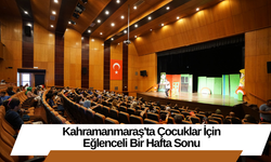 Kahramanmaraş'ta Çocuklar İçin Eğlenceli Bir Hafta Sonu