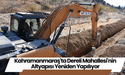 Kahramanmaraş'ta Dereli Mahallesi'nin Altyapısı Yeniden Yapılıyor