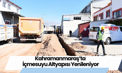 Kahramanmaraş’ta İçmesuyu Altyapısı Yenileniyor