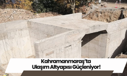 Kahramanmaraş’ta Ulaşım Altyapısı Güçleniyor!