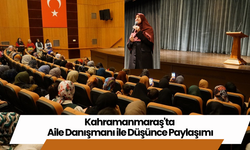 Kahramanmaraş'ta Aile Danışmanı ile Düşünce Paylaşımı